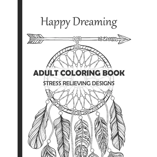 Happy Dreaming Adult Coloring Book Stress Relieving Designs: Dreamcatcher Deers Wolfs and much more for your fantasy - 13 different illustrations with