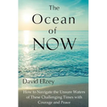 The Ocean of Now: How to Navigate the Unsure Waters of These Challenging Times with Courage and Peace