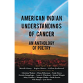 American Indian Understandings of Cancer - Edited by Mariah Abney, Regina Idoate, and Aislinn Rookwood: With contributions by Mary Lambley, Graciela S