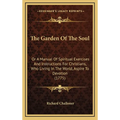 The Garden Of The Soul: Or A Manual Of Spiritual Exercises And Instructions For Christians, Who Living In The World, Aspire To Devotion (1775)