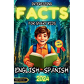 Interesting Facts for Smart Kids: A Bilingual Adventure in English and Spanish with Fun Interactive Activities and Full-Color Illustrations to Spark C