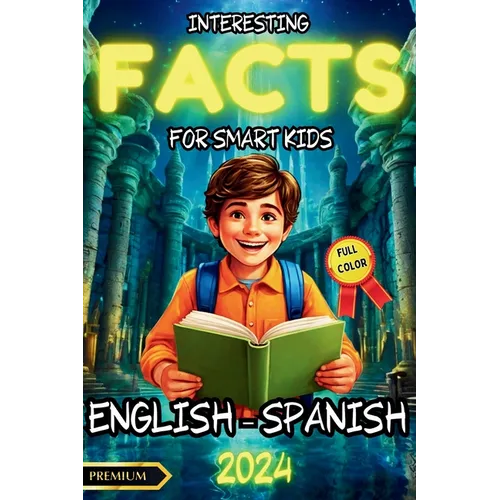 Interesting Facts for Smart Kids: A Bilingual Adventure in English and Spanish with Fun Interactive Activities and Full-Color Illustrations to Spark C