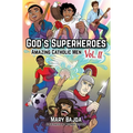 God's Superheroes: Amazing Catholic Men, Vol. II