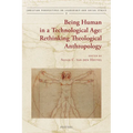 Being Human in a Technological Age: Rethinking Theological Anthropology