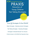 PRAXIS Education of Young Children - Test Taking Strategies: PRAXIS 5024 - Free Online Tutoring - New 2020 Edition - The latest strategies to pass you
