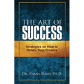 The Art of Success: Strategies on How to Obtain Your Dreams