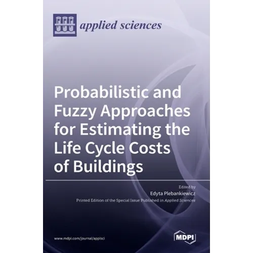 Probabilistic and Fuzzy Approaches for Estimating the Life Cycle Costs of Buildings - Hardcover
