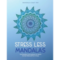 Stress Less Mandalas: Use Mandala Coloring Book For Adults And Get Relieved From Stress ( Unique Different Styles Colouring Pages For Self Help )