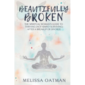 Beautifully Broken: The Spiritual Woman's Guide to Thriving (not Simply Surviving) After a Breakup or Divorce