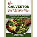 The Galveston Diet Revolution: Unveiling the Secrets of Hormonal Balance for Lasting Results