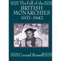 The Fall of the British Monarchies 1637-1642