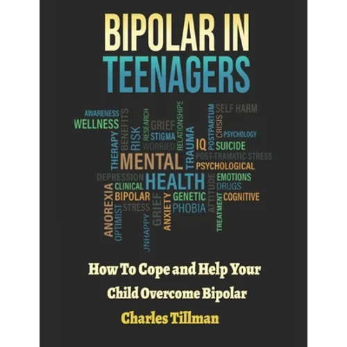 Bipolar in Teenagers: How to Cope and Help Your Child Overcome Bipolar