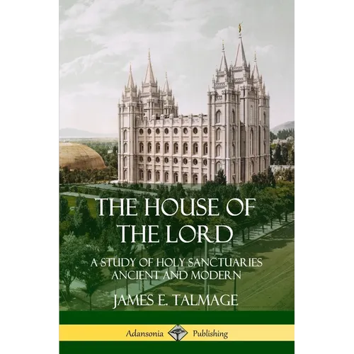 The House of the Lord: A Study of Holy Sanctuaries Ancient and Modern - Paperback