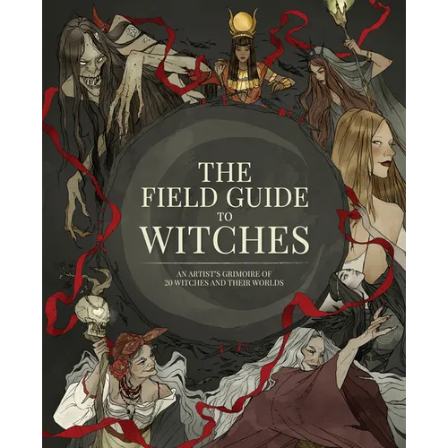 The Field Guide to Witches: An Artist's Grimoire of 20 Witches and Their Worlds