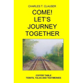 Come! Let's Journey Together: Coffee Table Tidbits, Tales and Testimonies