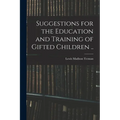Suggestions for the Education and Training of Gifted Children ..