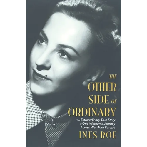 The Other Side of Ordinary: The Extraordinary True Story of One Woman's Journey Across War-Torn Europe
