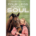 Four Legs Move My Soul: The Authorized Biography of Dressage Olympian Isabell Werth