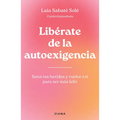 Libérate de la Autoexigencia: Sana Tus Heridas Y Vuelve a Ti Para Ser Más Felíz / Free Yourself from Dysfunctional Self-Demand