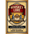 Whiskey Lore: Volume One: Bourbon, Scotch, Irish Whiskey: The Real Stories Behind the Biggest Myths and Legends