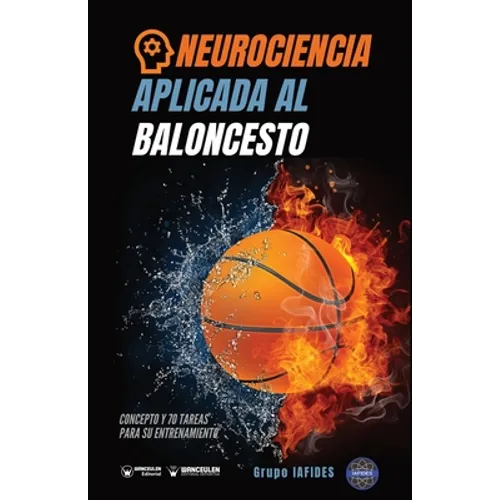Neurociencia aplicada al baloncesto: Concepto y 70 tareas para su entrenamiento