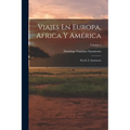 Viajes En Europa, Africa Y América: Por D. F. Sarmiento; Volume 1