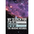 My Search for God Through the Akashic Records