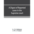 A digest of reported cases in the Supreme court, Court of insolvency, and Courts of mines of the state of Victoria, and appeals therefrom to the High