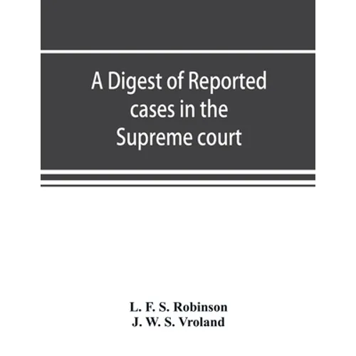 A digest of reported cases in the Supreme court, Court of insolvency, and Courts of mines of the state of Victoria, and appeals therefrom to the High
