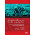 Interactions, Trade, and Mobility in Archaeology: Proceedings of the Graduate Archaeology Oxford (GAO) Conference 2021
