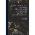 Polymerization Studies of Halogenated Unsaturated Quaternary Ammonium Salts...
