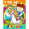 1 to 30 Connect the Dots Books for Kids: Activity book for boy, girls, kids Ages 2-4,3-5,4-8 connect the dots, Coloring book, Dot to Dot