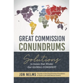 Great Commission Conundrums: Solutions to issues that hinder our global conquest