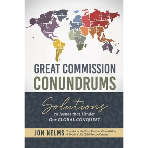 Great Commission Conundrums: Solutions to issues that hinder our global conquest