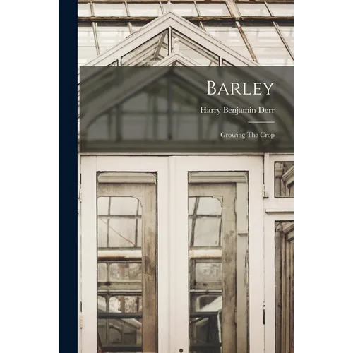 Barley: Growing The Crop