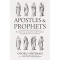 Apostles and Prophets: The Ministry of Apostles and Prophets Throughout the Generations