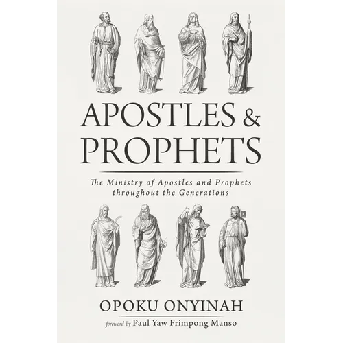 Apostles and Prophets: The Ministry of Apostles and Prophets Throughout the Generations - Hardcover