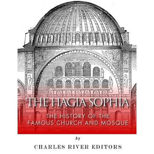 The Hagia Sophia: The History of the Famous Church and Mosque