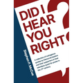 Did I Hear You Right?: A Collection of Outrageous Quotes by Democrat Leaders and Their Supporters in Their Relentless Quest for Power in the 21st Cent