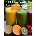 100 Smoothie Recipes for Home