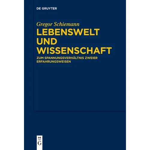 Lebenswelt Und Wissenschaft: Zum Spannungsverhältnis Zweier Erfahrungsweisen