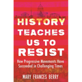 History Teaches Us to Resist: How Progressive Movements Have Succeeded in Challenging Times