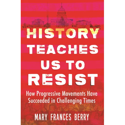 History Teaches Us to Resist: How Progressive Movements Have Succeeded in Challenging Times