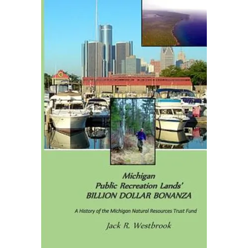 Michigan Public Recreation Lands' BILLION DOLLAR BONANZA: The Michigan Natural Resources Trust Fund Story