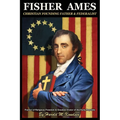 Fisher Ames Christian Founding Father & Federalist: Framer of Religious Freedom & Greatest Orator of the Early Republic