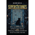Supersticiones: La guía definitiva de supersticiones, señales, presagios, símbolos, adivinación, mitos, folclore e historia