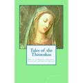 Tales of the Theotokos: Mary in the Personal, Historical, Scriptural, and Spiritual Realms