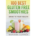 100 BEST GLUTEN Free SMOOTHIES: Feel healthier, lose weight and be happier
