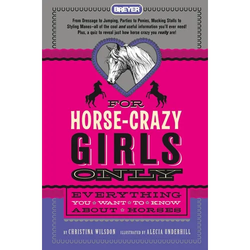For Horse-Crazy Girls Only: Everything You Want to Know about Horses