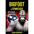 Bigfoot in Tennessee: Mysterious Encounters